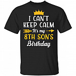 I Can't Keep Calm Its My 8th Son Birthday T-Shirt - Funny Birthday Son Gift, Black, Unisex T-Shirt