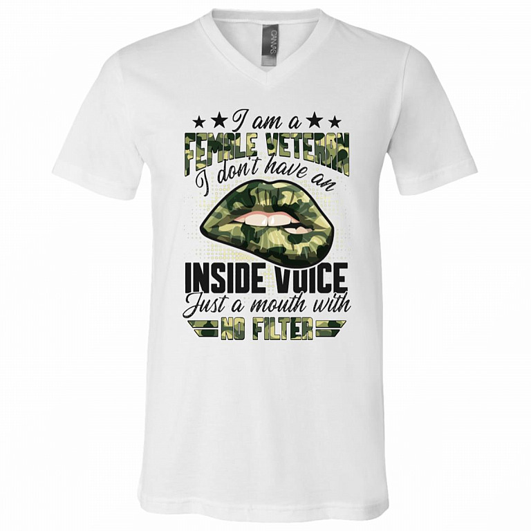 I Am A Female Veteran I Don't Have An Inside Voice Just A Mouth With No Filter T-Shirt - V-Neck, White, V-Neck T-Shirt