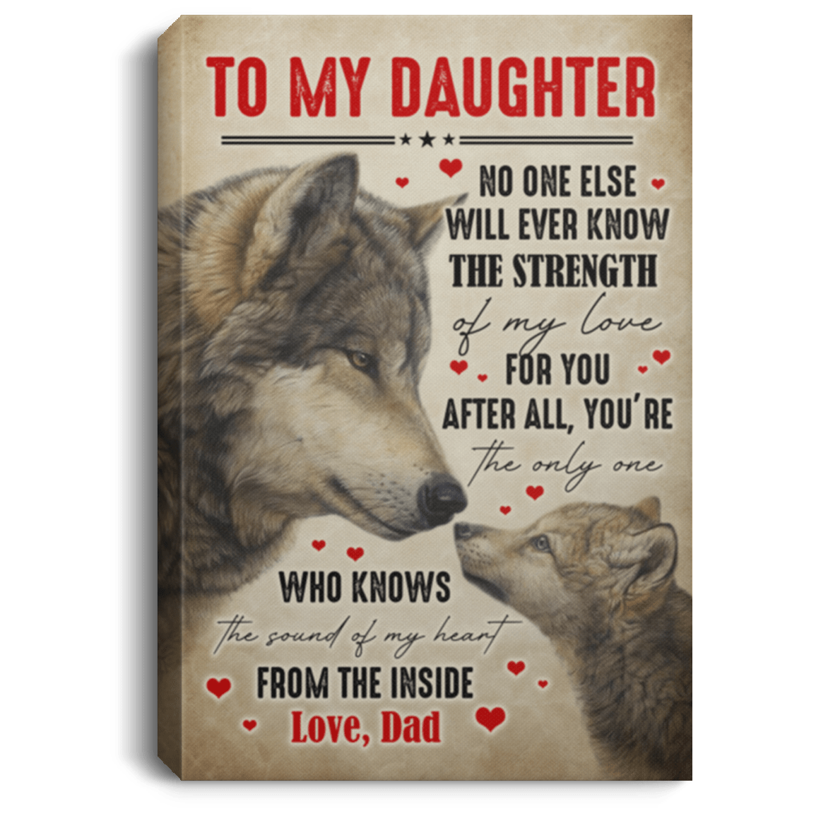 To My Daughter No One Else Will Ever Know The Strength Of My Love For You From Dad Framed Canvas - Unframed Poster, White, 0.75'' Framed Canvas To My Daughter No One Else Will Ever Know The Strength Of My Love For You From Dad Framed Canvas - Unframed Poster, White, 0.75'' Framed Canvas