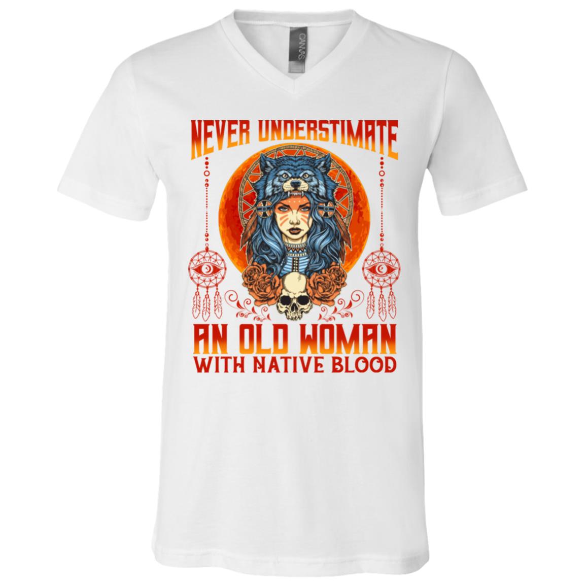 Never Underestimate An Old Women With Native Blood T-Shirt - V-Neck Shirt, White, V-Neck T-Shirt