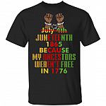 Juneteenth Not July 4th Because My Ancestors Weren't Free 1776 T-Shirt, Black, Unisex T-Shirt