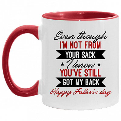 Even Though I'm Not From Your Sack I Know You've Still Got My Back Happy Father's Day Accent Mug - Dad Gifts, White/Red, 11 oz. Accent Mug