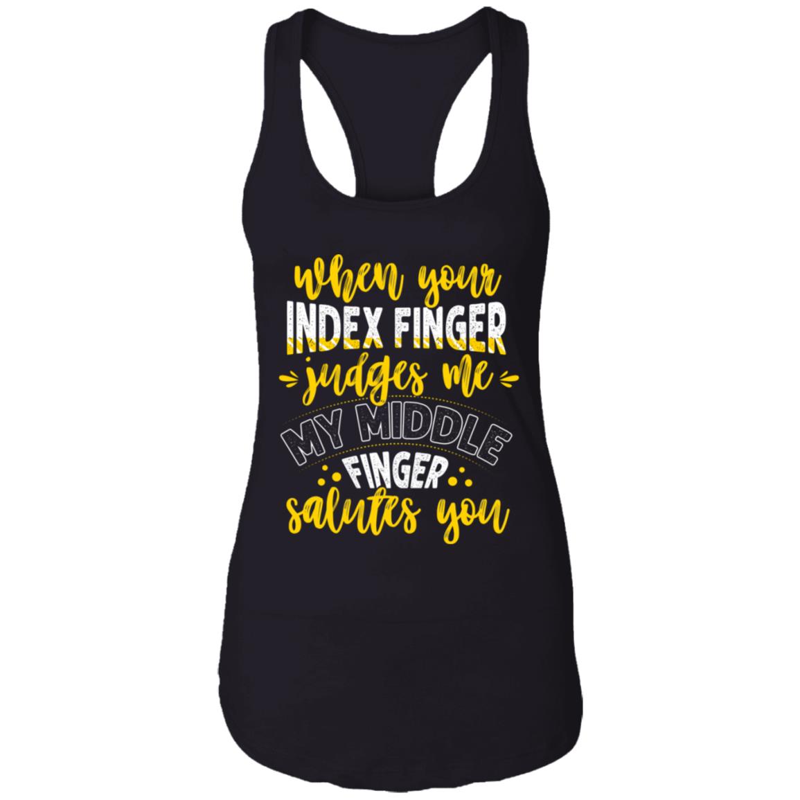 When Your Index Finger Judges Me My Middle Finger Salutes You Cotton Tank Top Tee - Ladies Racerback Tank, Black, Ladies Racerback Tank