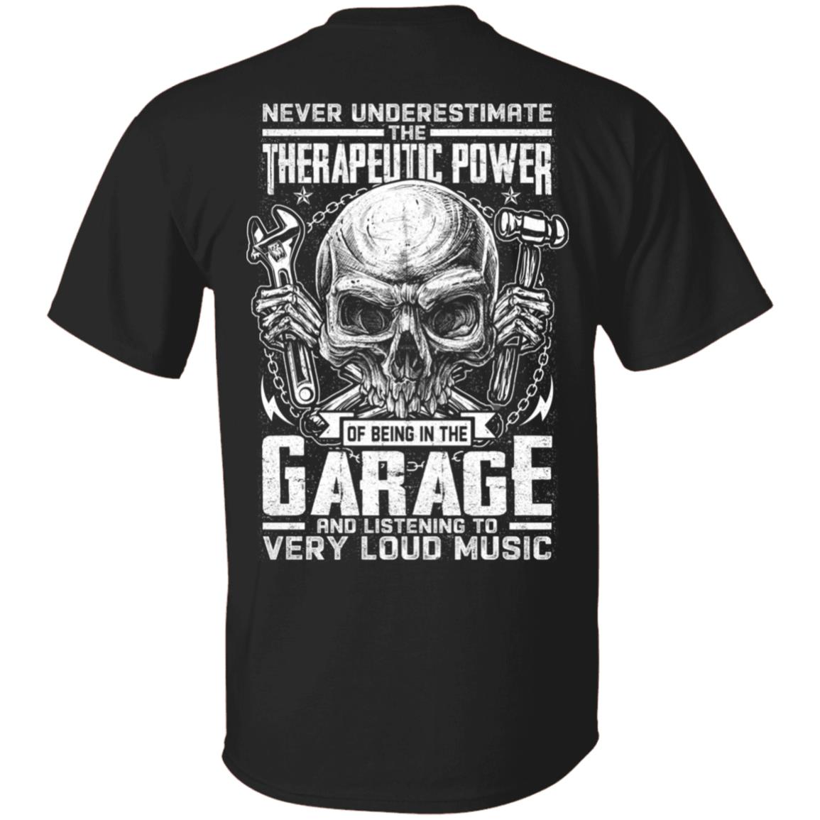 Never Underestimate the Therapeutic Power of Being in the Garage Mechanic Plain Front - Print On Back T-Shirt, Black, Unisex T-Shirt