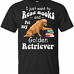 I Just Want to Read Books and Pet My Golden Retriever T-Shirt, Unisex T-Shirt, Black