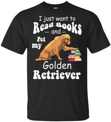 I Just Want to Read Books and Pet My Golden Retriever T-Shirt, Unisex T-Shirt, Black
