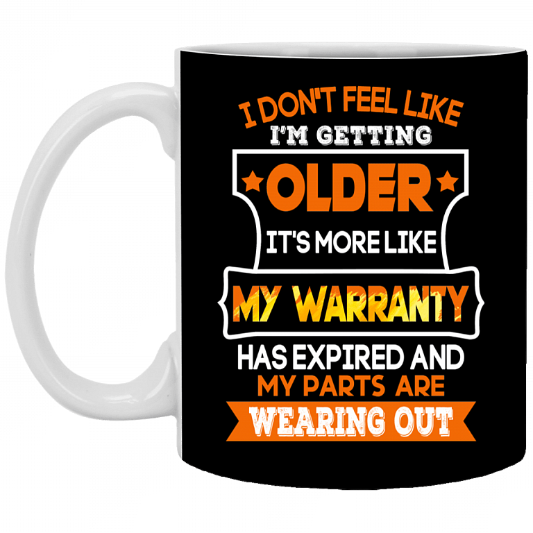 I Don't Feel Like I'm Getting Older It's More Like My Warranty Ceramic Coffee Mug - Beer Stein - Water Bottle - Color Changing Mug, Black, 11 oz. White Mug