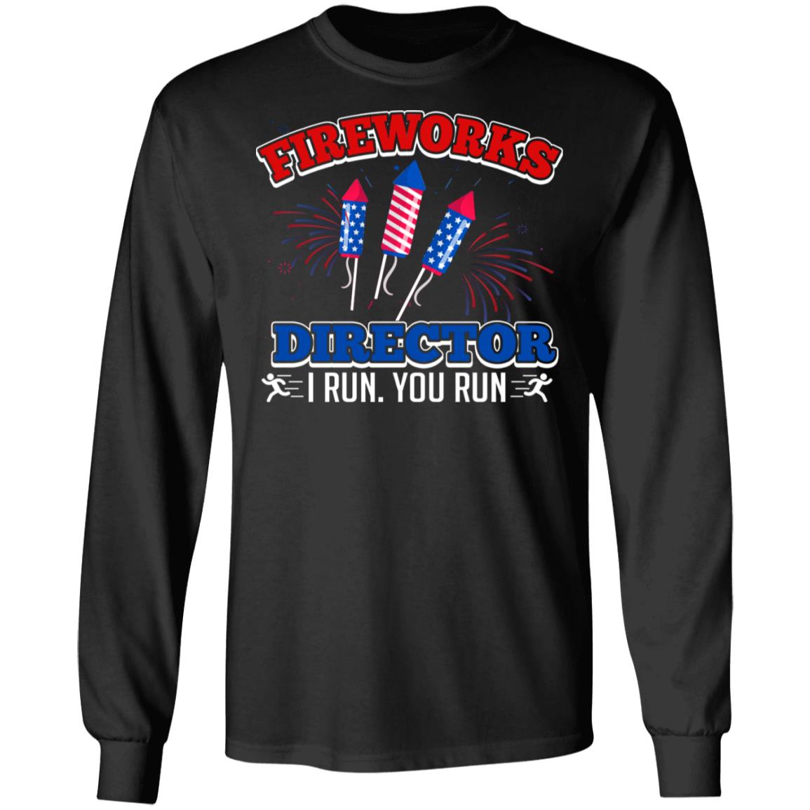 Funny Fireworks Director I Run You Run 4th of July Hoodie Sweatshirt - Cool Independence Day 4th July T-Shirt, Black, Long Sleeve