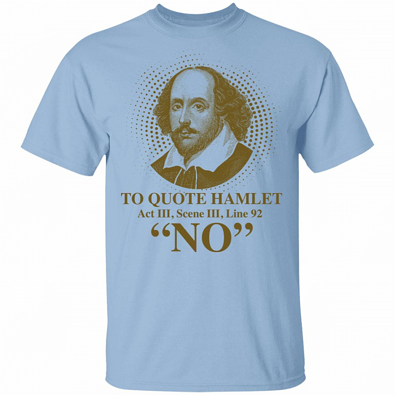 Shakespeare To Quote Hamlet Act III Scene III Line 92 No Funny Literary T-Shirt, Light Blue, Unisex T-Shirt