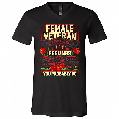 Female Veteran Before You Try To Hurt My Feelings Keep In Mind T-Shirt - V-Neck Tee, Black, V-Neck T-Shirt