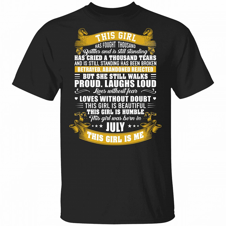 This Girl Has Fought A Thousand Battles And Is Still Standing This GIrl Was Born In July T-Shirt - Funny July Girl Shirt, Black, Unisex T-Shirt