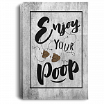 Enjoy Your Poop Bathroom Decor Gallery Wrapped Framed Canvas Prints - Unframed Poster - Bathroom Decorations, White, 0.75'' Framed Canvas
