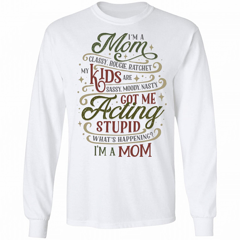 I’m a Mom Classy Bougie Ratchet My Kids Are Sassy Moody Funny Mom-Life Hoodie - Sweatshirt, White, Long Sleeve