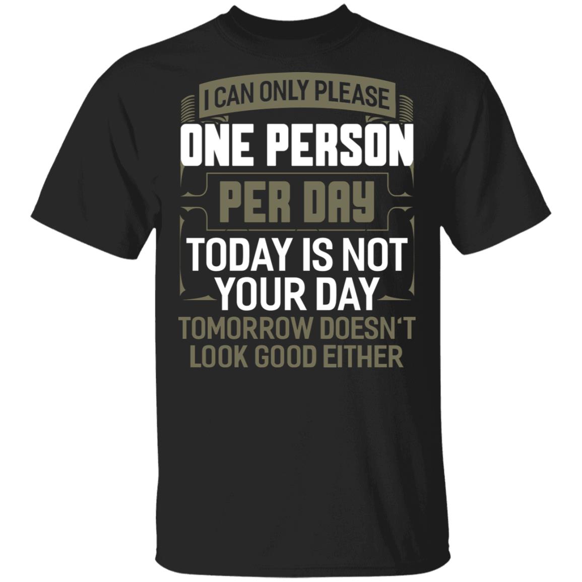 I Can Only Please One Person Per Day Funny T-Shirt, Black, Unisex T-Shirt