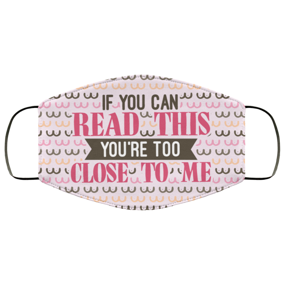 If You Can Read This You're Too Close To Me Boob Pattern Washable Reusable Custom – Printed Cloth Face Mask Cover, White, Cloth Face Mask If You Can Read This You’re Too Close To Me Boob Pattern Washable Reusable Custom – Printed Cloth Face Mask Cover, White, Cloth Face Mask