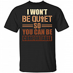 I Won't Be Quiet So You Can Be Comfortable T-Shirt - Black Lives Matter Shirt, Black, Unisex T-Shirt