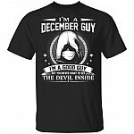 I'm A December Guy I'm A Good Guy But You Never Want To See The Devil Inside T-Shirt - December Birthday Gifts, Black, Unisex T-Shirt