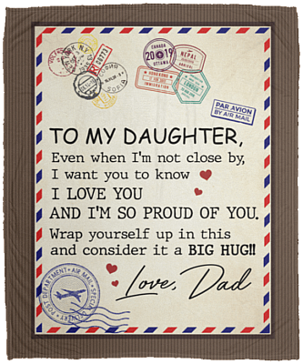To My Daughter Even When I'm Not Close By From Dad Fleece Blanket - Premium Sherpa Blanket - Woven Blanket, White, Cozy Plush Fleece Blanket - 50x60