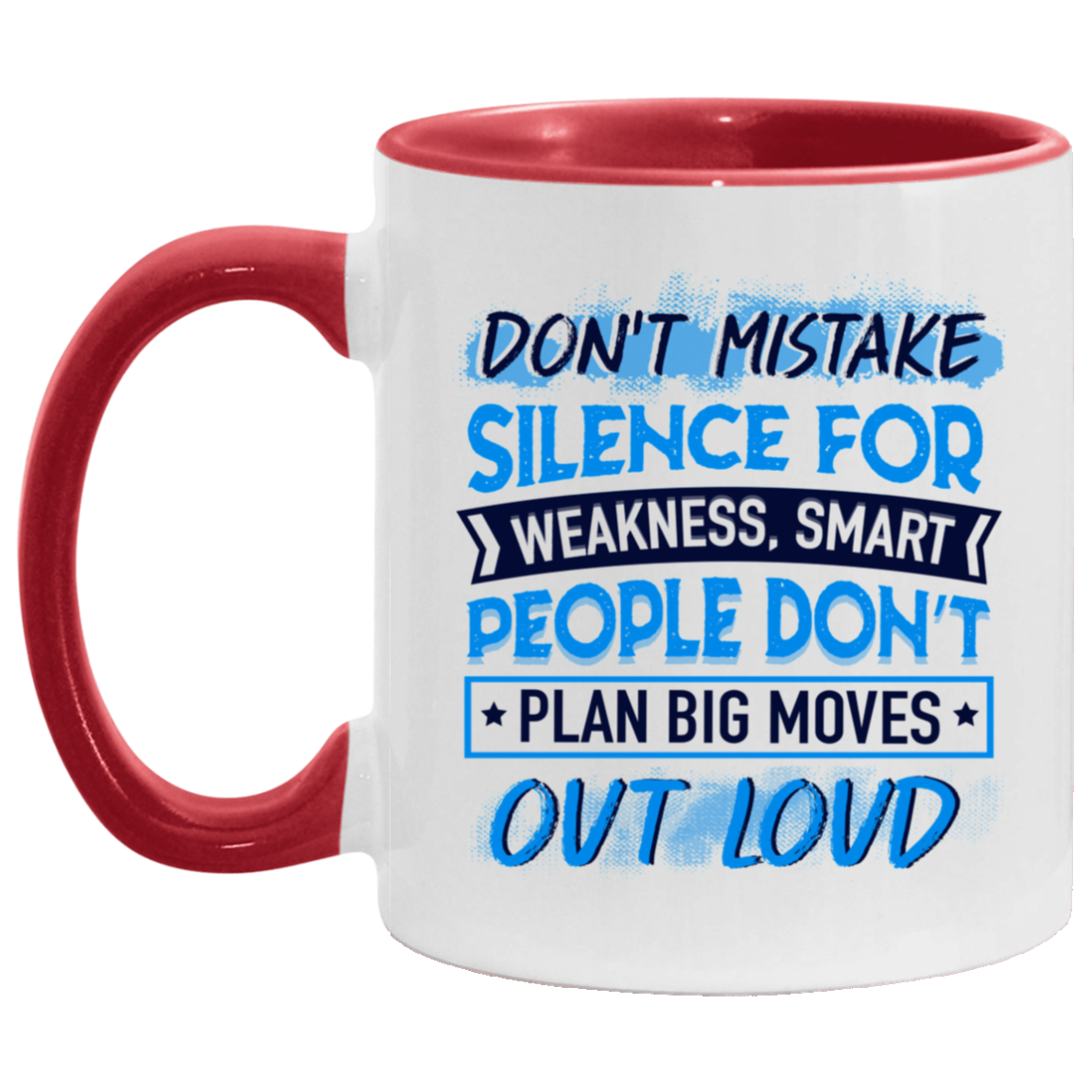 Don't Mistake Silent for Weakness Smart People Don't Plan Big Moves Out Loud Accent Mug, White/Red, 11 oz. Accent Mug Don't Mistake Silent for Weakness Smart People Don't Plan Big Moves Out Loud Accent Mug, White/Red, 11 oz. Accent Mug