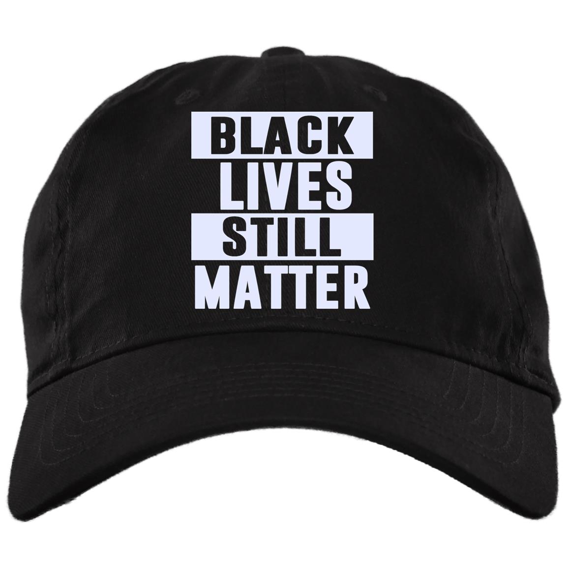 Black Lives Still Matter Twill Cap - High-Profile Snapback Hat - Anti Racist Trucker Hat, Black, Brushed Twill Dad Cap Black Lives Still Matter Twill Cap - High-Profile Snapback Hat - Anti Racist Trucker Hat, Black, Brushed Twill Dad Cap