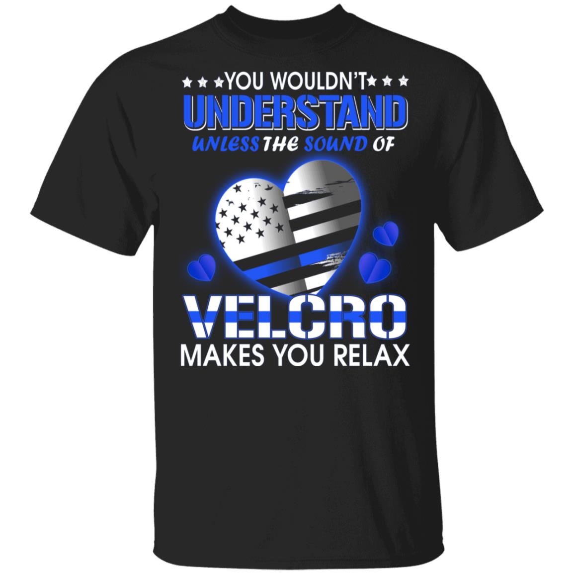 You Wouldn't Understand Unless The Sound Of Velcro Makes You Relax T-Shirt, Black, Unisex T-Shirt