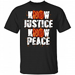 Know Justice Know Peace No Justice No Peace T-Shirt - Protest 2020 Black History Black Lives Matter Shirt, Black, Unisex T-Shirt