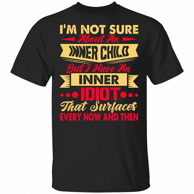 I'm Not Sure About An Inner Child But I Have An Inner Idiot T-Shirt - Funny Saying Shirt, Black, Unisex T-Shirt
