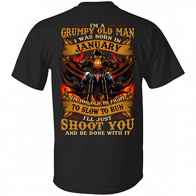 I'm A Grumpy Old Man I Was Born In January I'll Just Shoot You Print On Back T-Shirt - Legends Born In January Back Shirt, Black, Unisex T-Shirt