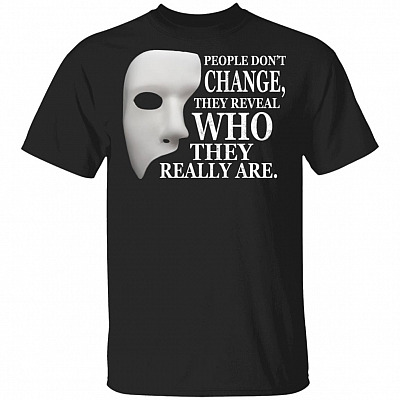 People Don't Change They Reveal Who They Really Are T-Shirt, Black, Unisex T-Shirt