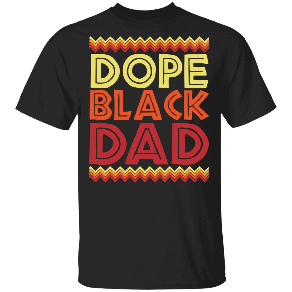 Dope Black Dad T-Shirt - Black Father's Day Shirt, Black, Unisex T-Shirt