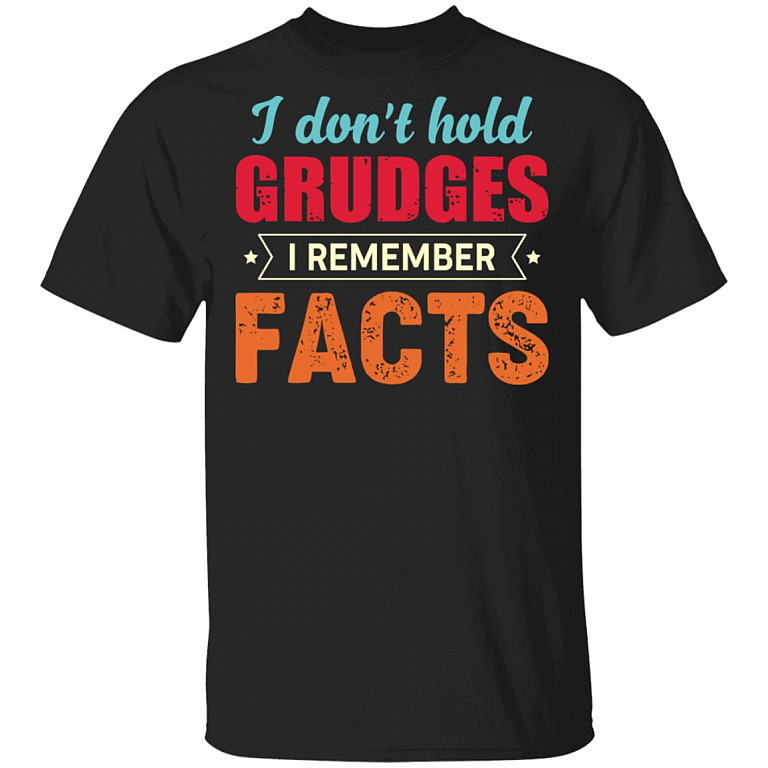I Don't Hold Grudges I Remember Facts T-Shirt, Black, Unisex T-Shirt