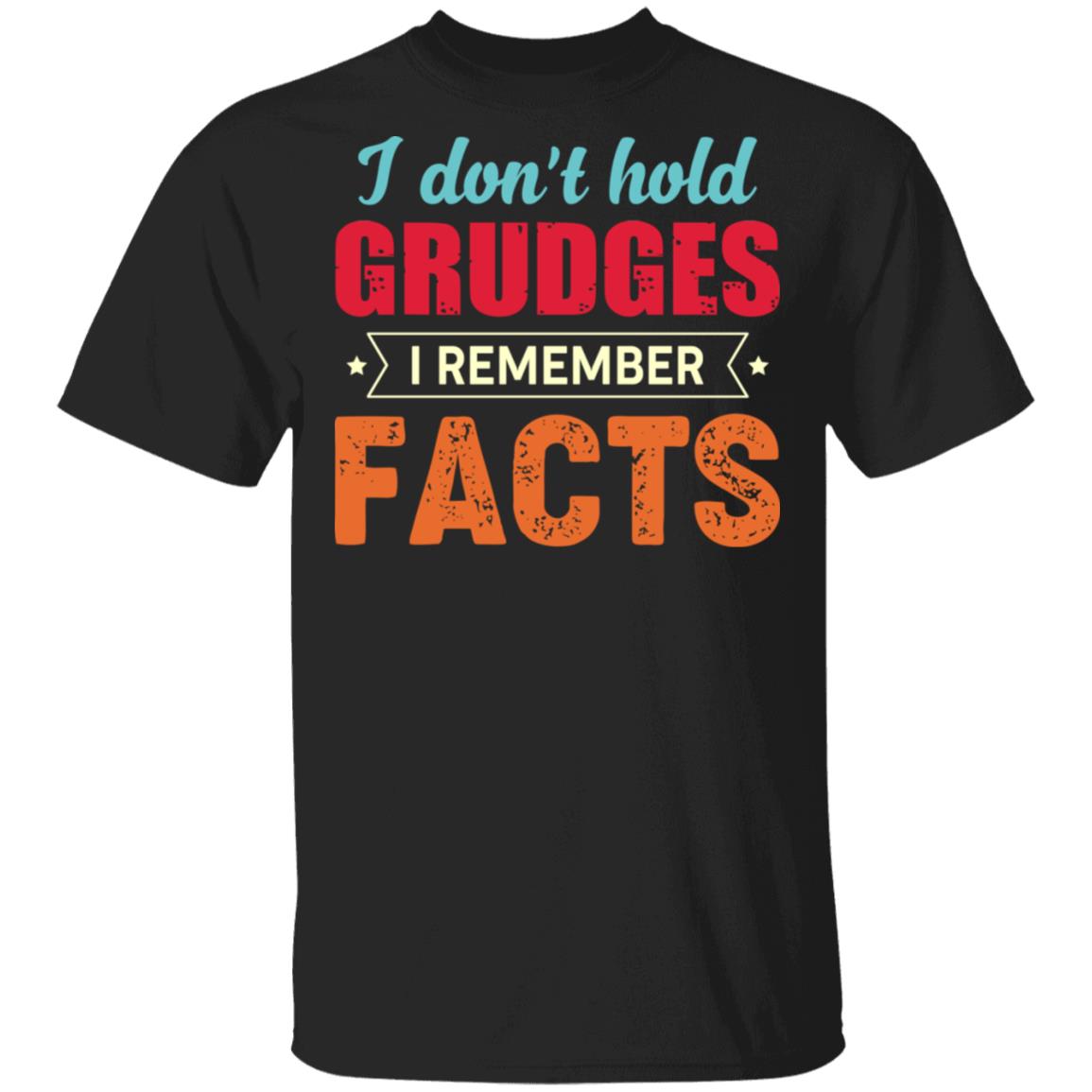 I Don't Hold Grudges I Remember Facts T-Shirt, Black, Unisex T-Shirt