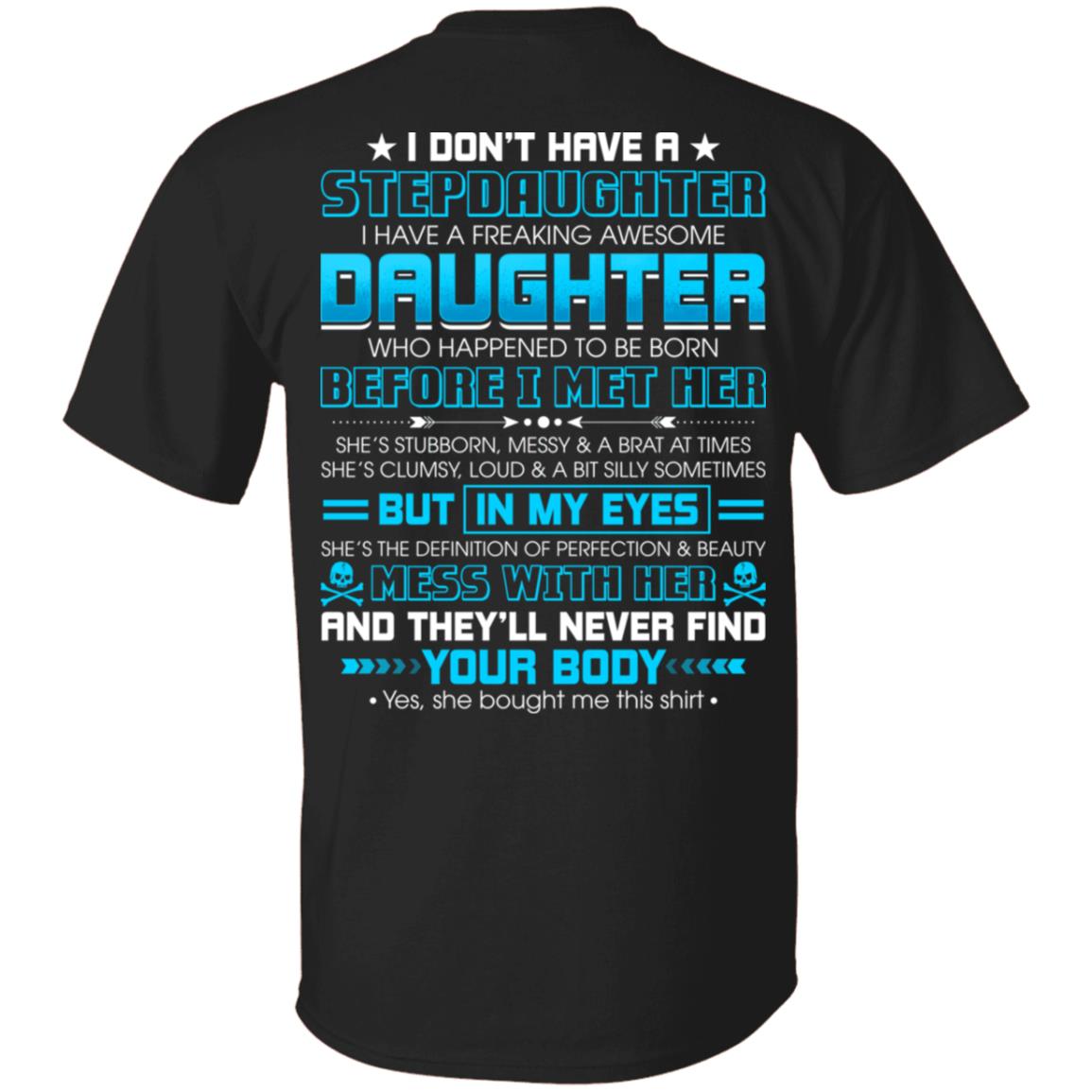 I Don't Have A Stepdaughter I Have A Freaking Awesome Daughter Print On Back T-Shirt - Bonus Dad Shirt, Black, Unisex T-Shirt