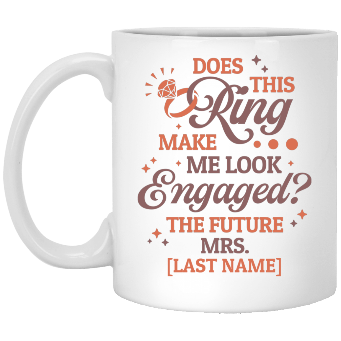 Personalized Does This Ring Make Me Look Engaged Bride Engagement Wedding Gift Fiance Ceramic Coffee Mug, White, 11 oz. White Mug Personalized Does This Ring Make Me Look Engaged Bride Engagement Wedding Gift Fiance Ceramic Coffee Mug, White, 11 oz. White Mug