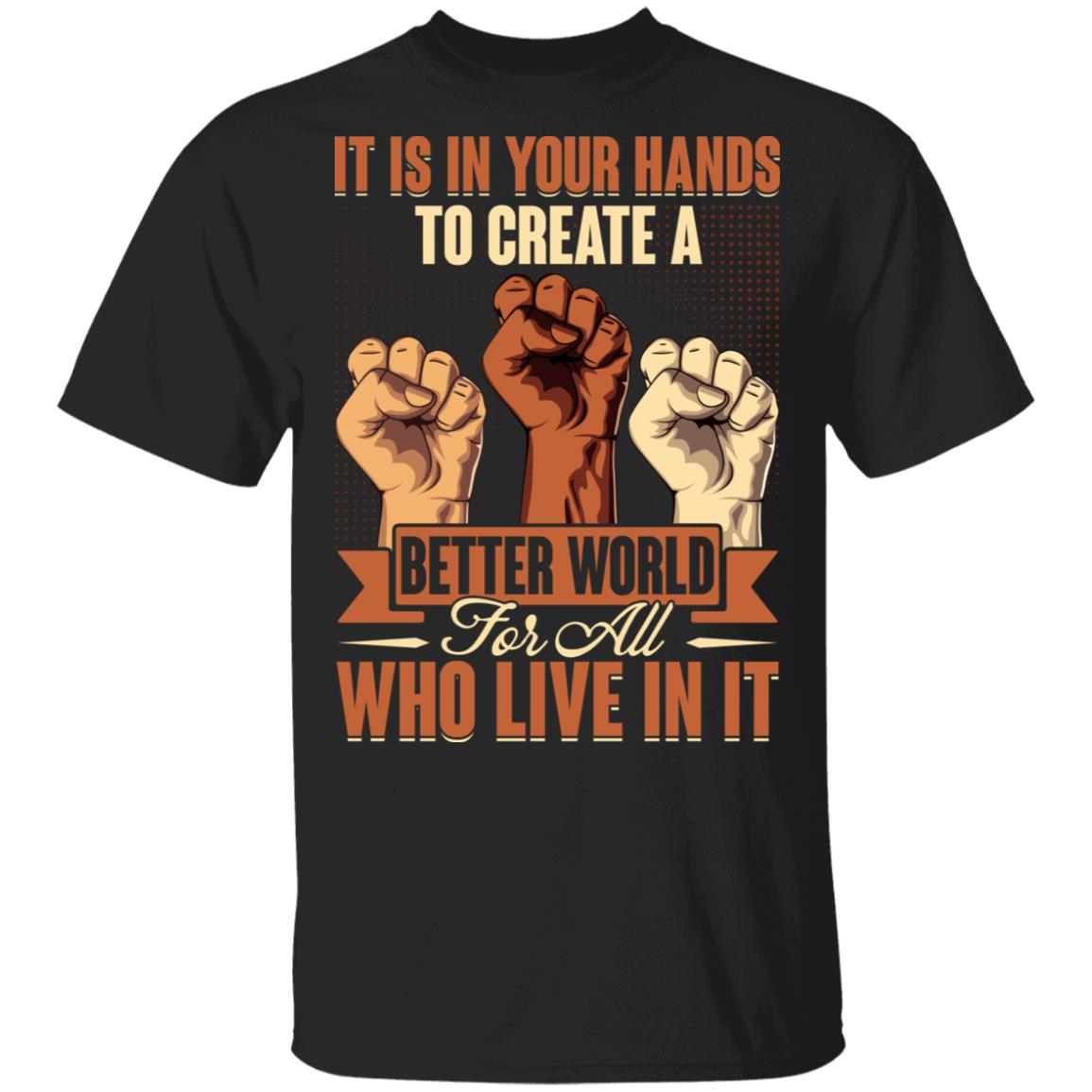 It Is In Your Hands To Create A Better World Nelson Mandela Quotes Black History BLM T-shirt, Black, Unisex T-Shirt
