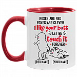 Personalized Roses Are Red Foxes Are Clever I Like Your Butt Let Me Touch It Forever Accent Mug, White/Red, 11 oz. Accent Mug