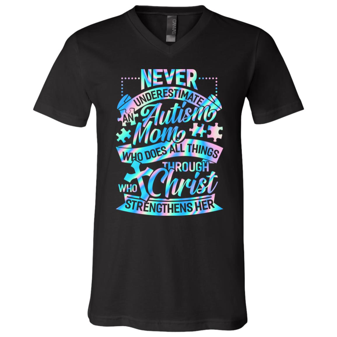 Never Underestimate An Autism Mom Who Does All Things Through Who Christ T-Shirt - V-Neck Shirt, Black, V-Neck T-Shirt