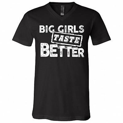 Big Girls Taste Better T-Shirt - V-Neck Shirt, Black, V-Neck T-Shirt