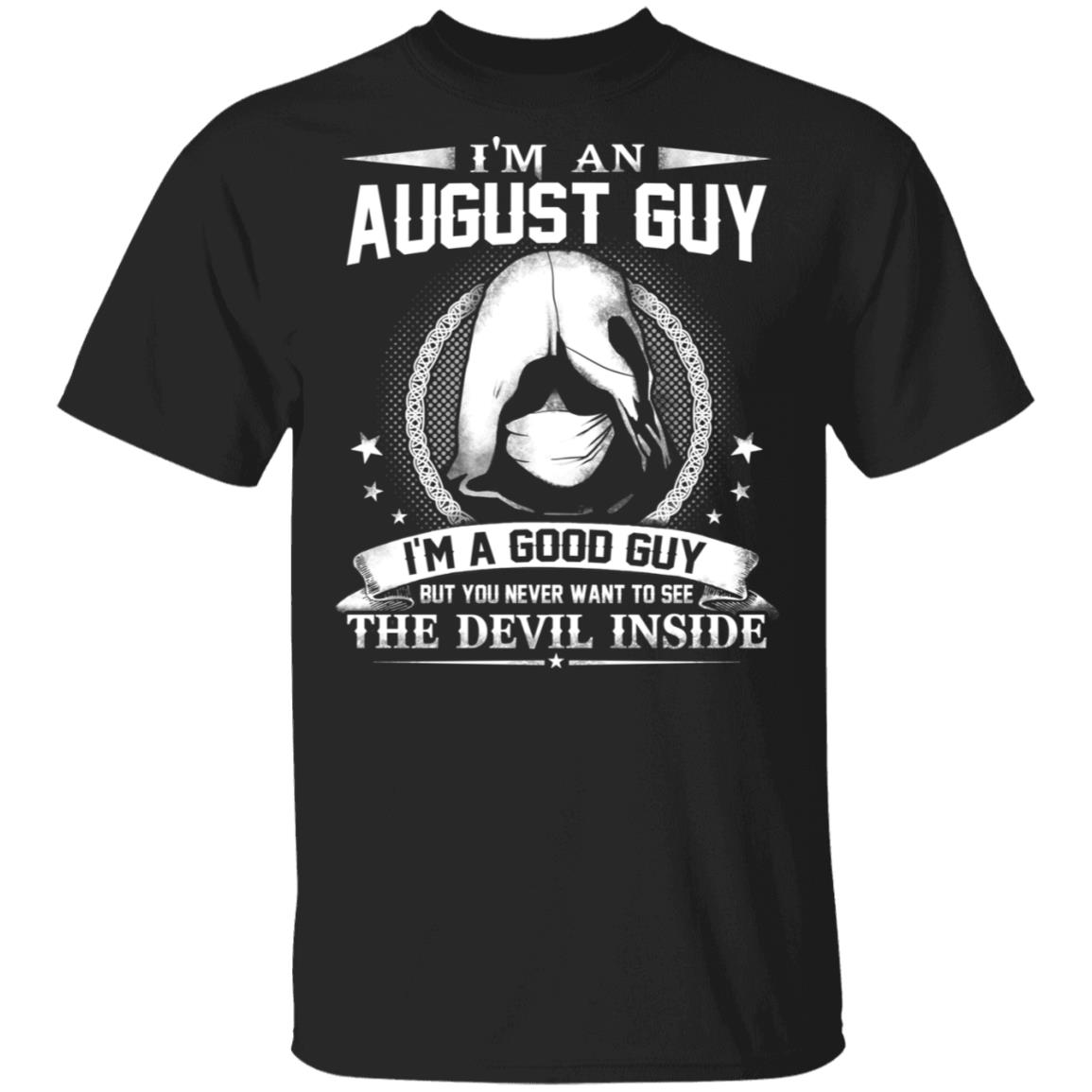 I'm An August Guy I'm A Good Guy But You Never Want To See The Devil Inside T-Shirt - August Birthday Gifts, Black, Unisex T-Shirt