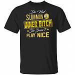 Do Not Summon My Inner Bitch She Doesn't Play Nice T-Shirt - Sarcastic Humor Novelty Shirt, Black, Unisex T-Shirt
