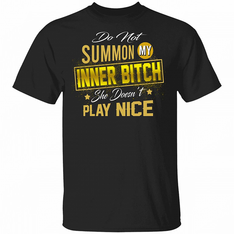 Do Not Summon My Inner Bitch She Doesn't Play Nice T-Shirt - Sarcastic Humor Novelty Shirt, Black, Unisex T-Shirt
