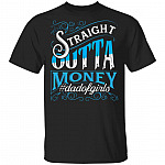 Straight Outta Money Dad Of Girls - Funny Father's Day From Daughter T-Shirt, Black, Unisex T-Shirt