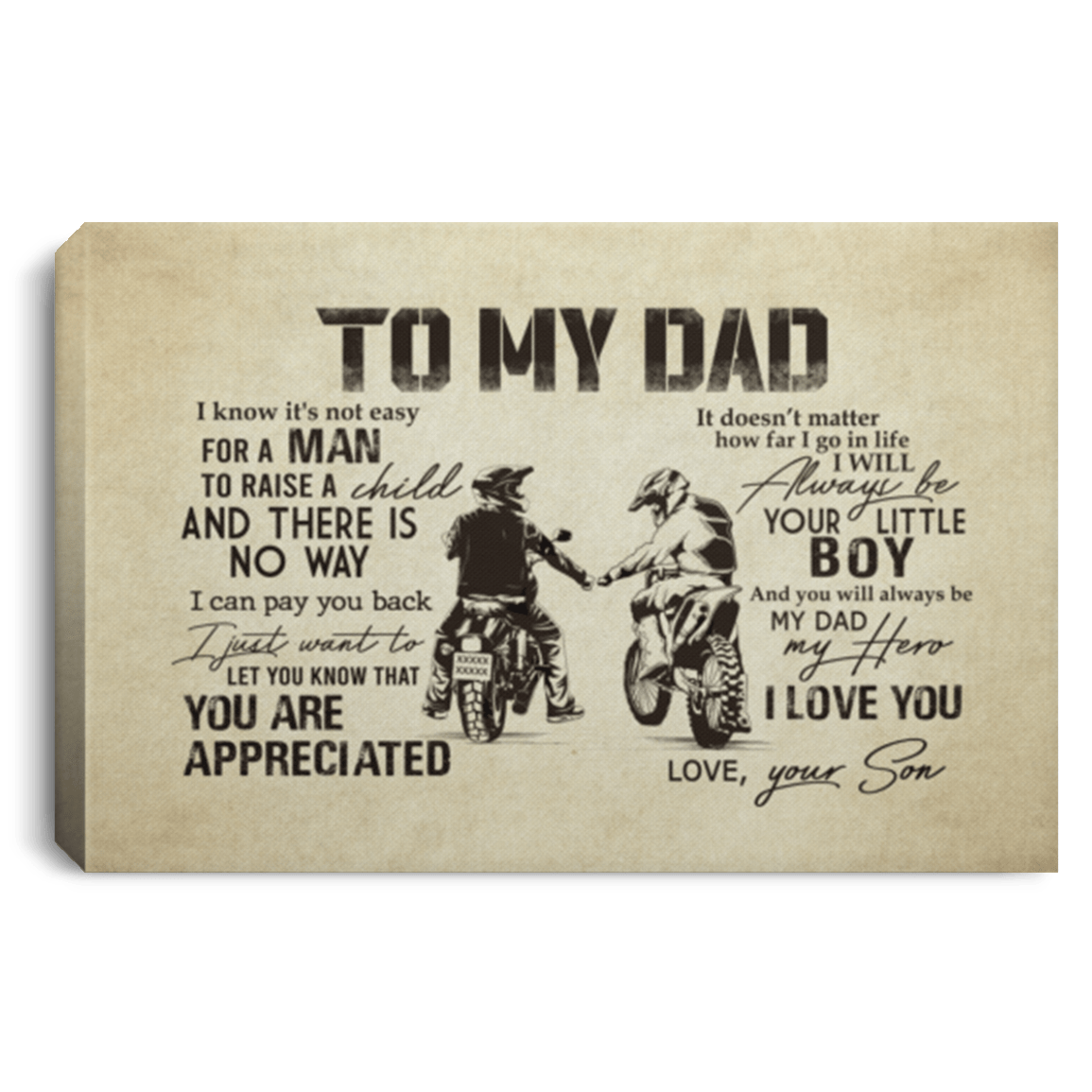 To My Chopper Dad I Know It's Not Easy for a Man to Raise a Child from Son Framed Canvas - Unframed Poster, White, 0.75'' Framed Canvas To My Chopper Dad I Know It's Not Easy for a Man to Raise a Child from Son Framed Canvas - Unframed Poster, White, 0.75'' Framed Canvas