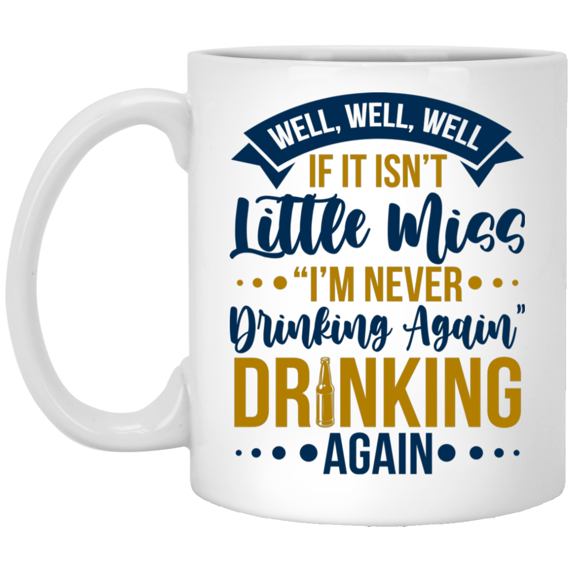 Well Well Well If It Isn't Little Miss I'm Never Drinking Again Funny Coffee Mug - Water Bottle - Color Changing Mug, White, 11 oz. White Mug Well Well Well If It Isn't Little Miss I'm Never Drinking Again Funny Coffee Mug - Water Bottle - Color Changing Mug, White, 11 oz. White Mug