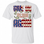 Give Us 1200 USD Again Funny Stimulus Check Political T-Shirt, White, Unisex T-Shirt