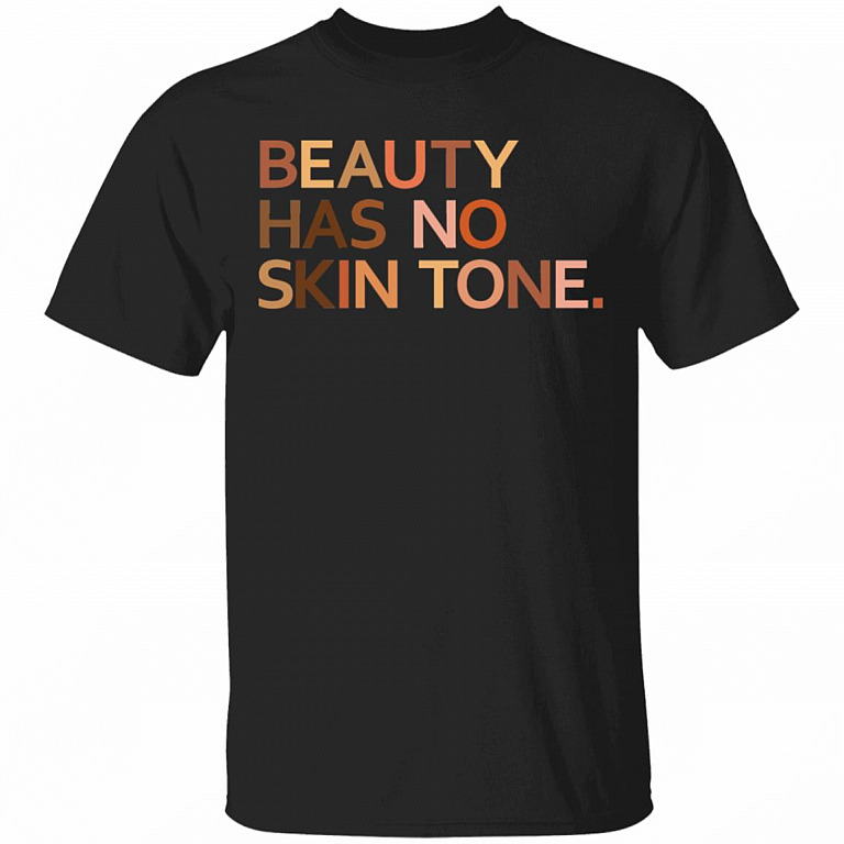 Women's Beauty Has No Skin Tone T-Shirt - Melanin Slogan Unisex Shirt, Black, Unisex T-Shirt