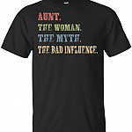 Aunt The Woman The Myth The Bad Influence T-Shirt - Auntie Aunt Niece Family Tee Shirt, Unisex T-Shirt, Black