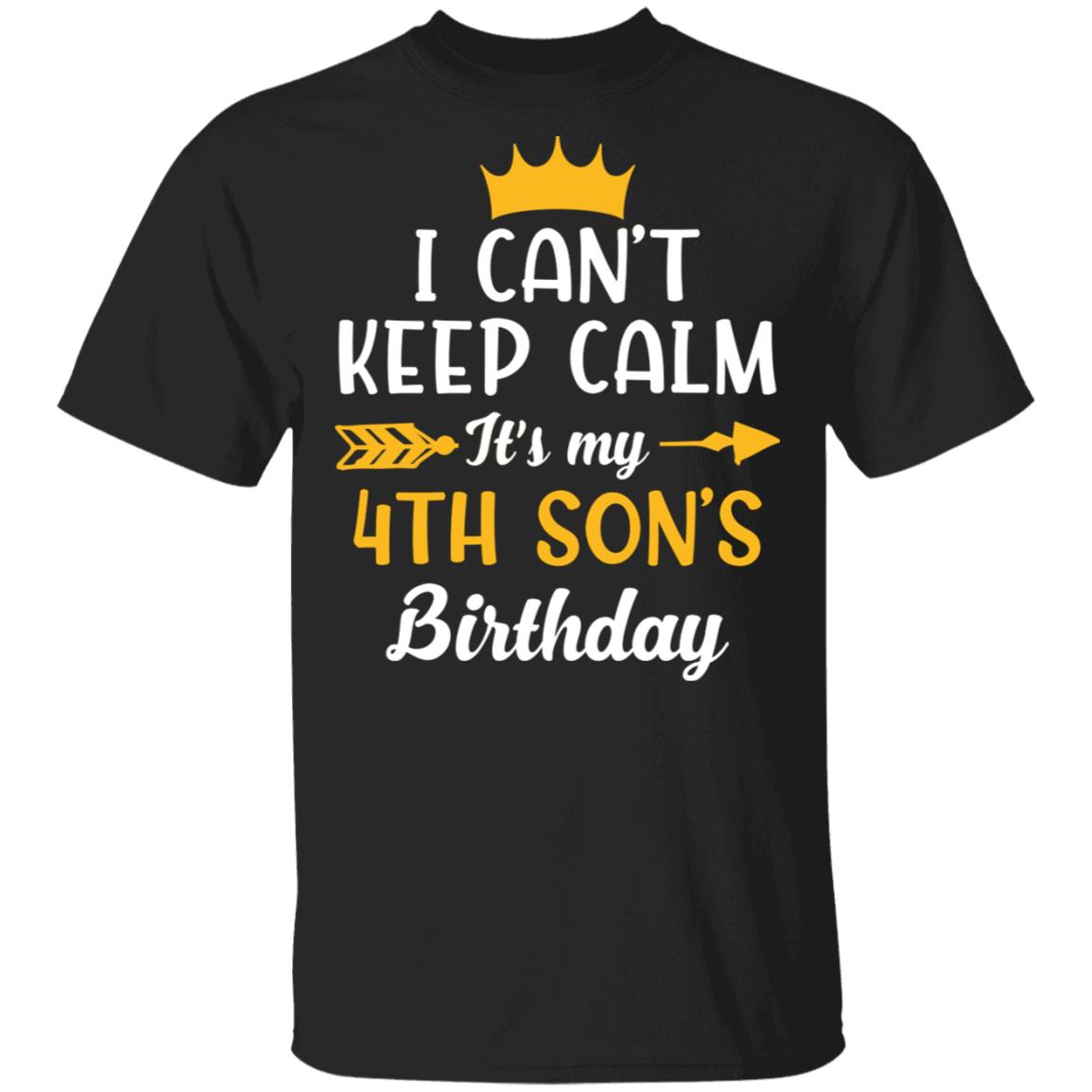 I Can't Keep Calm Its My 4th Son Birthday T-Shirt - Funny Birthday Son Gift, Black, Unisex T-Shirt