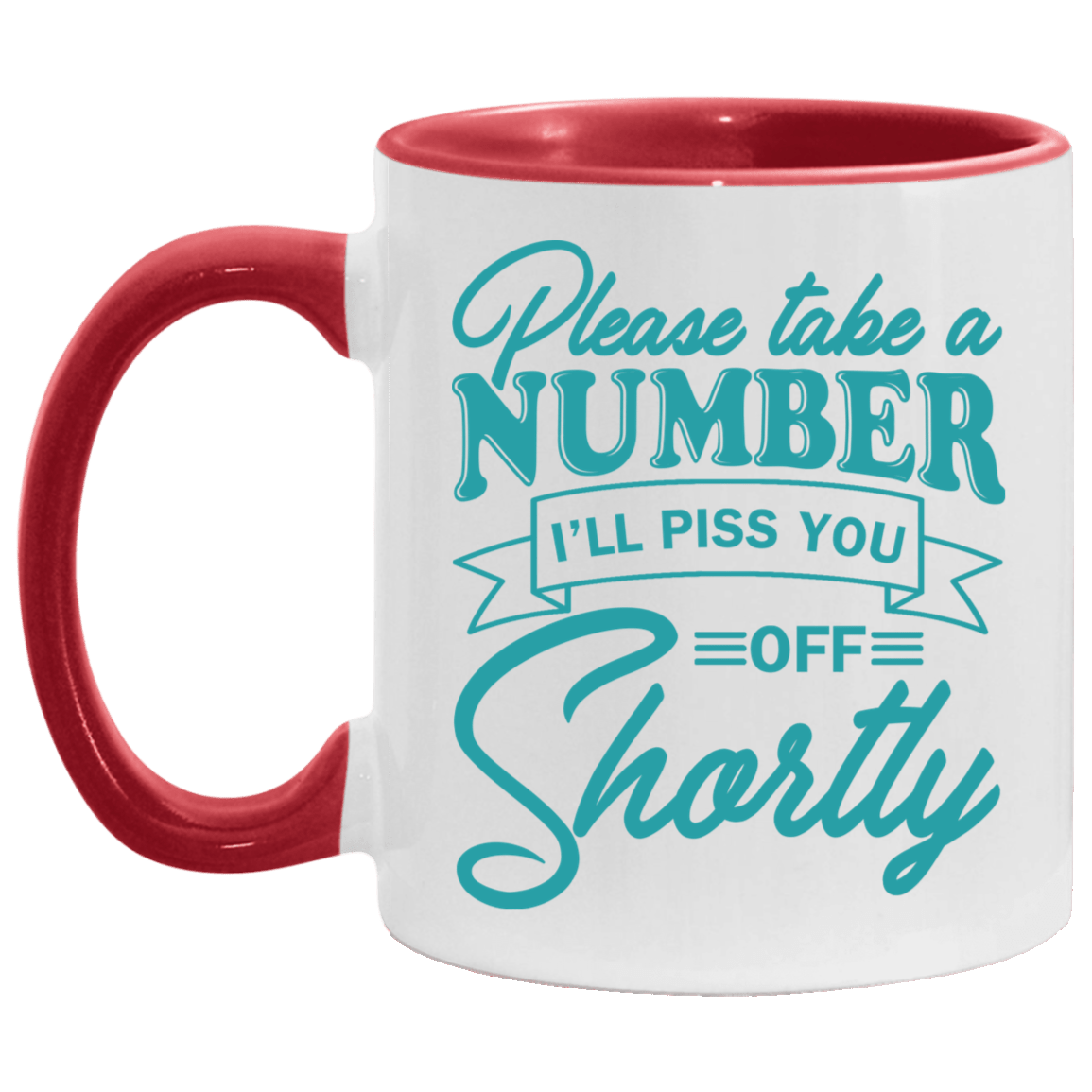 Please Take a Number I'll Piss You Off Shortly Accent Mug, White/Red, 11 oz. Accent Mug