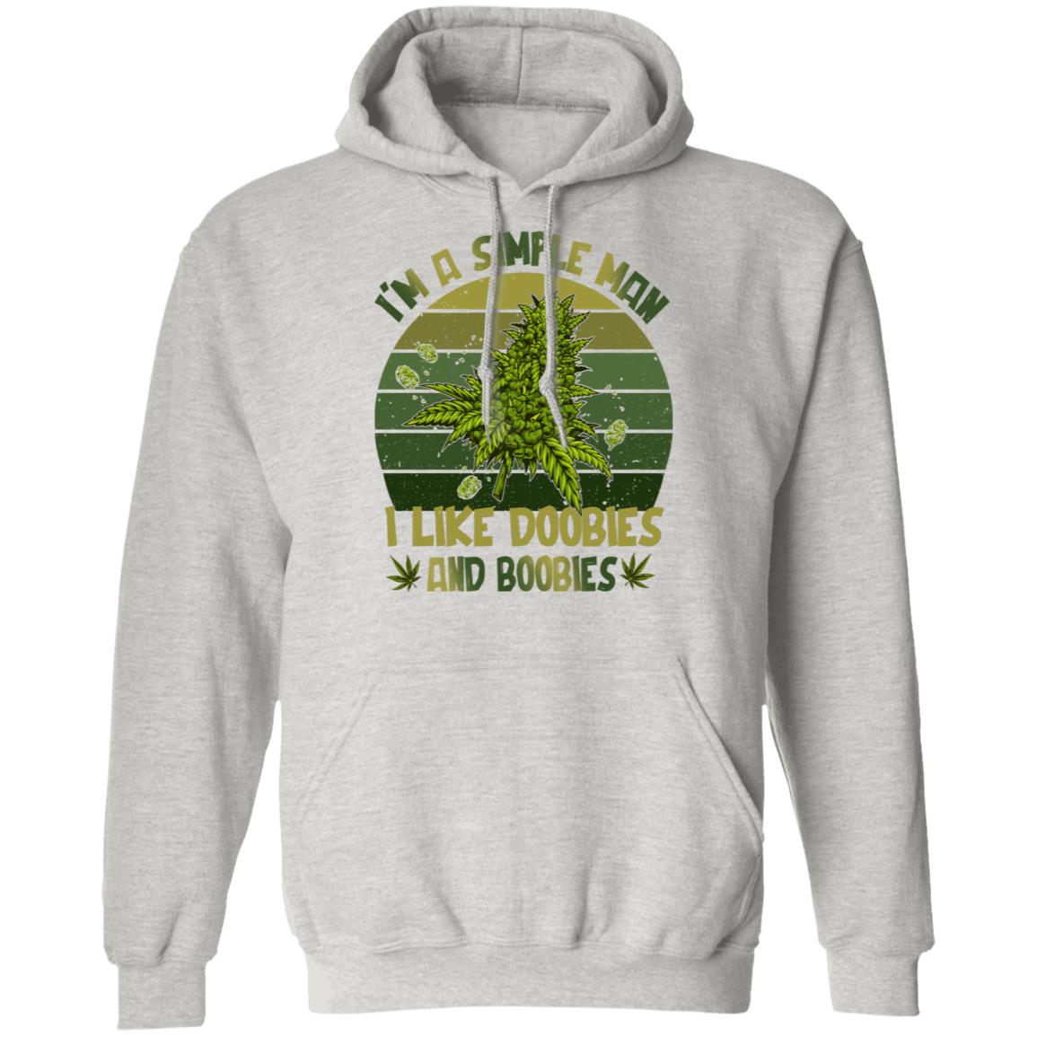 I'm A Simple Man I Like Doobies And Boobies Weed Saying Hoodie - Funny Father's Day Cannabis Leaf Meme Shirt, Ash, Hoodie